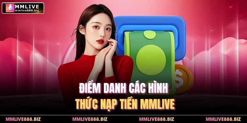 Điểm danh các hình thức nạp tiền MMlive