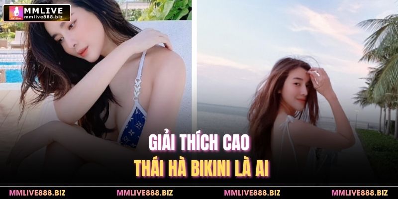 Giới thiệu Cao Thái Hà Bikini là ai