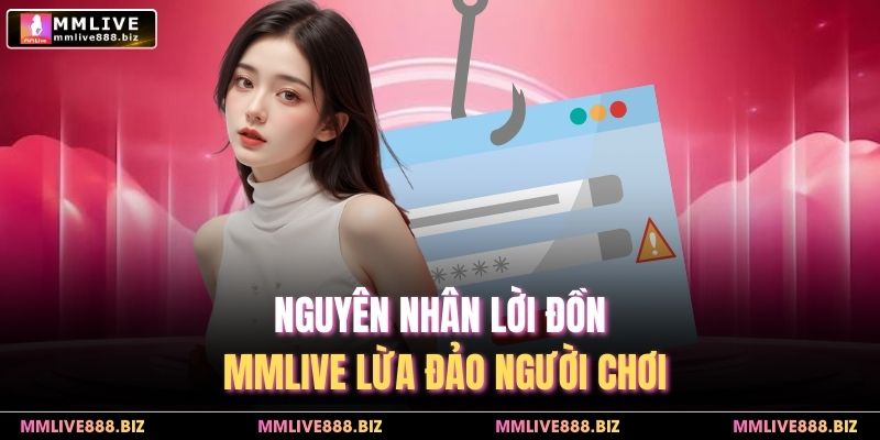 Nguyên nhân lời đồn MMlive lừa đảo người chơi
