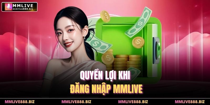 Quyền lợi khi đăng nhập MMlive