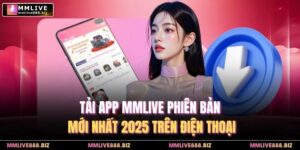 Tải App MMlive Phiên Bản Mới Nhất 2025 Trên Điện Thoại